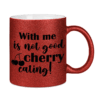 With me is not good cherry eating! - Glitzertasse mit Denglischem Spruch